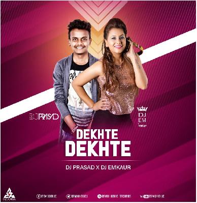 Dekhte Dekhte (Remix) - DJ Prasad X D J Emkaur